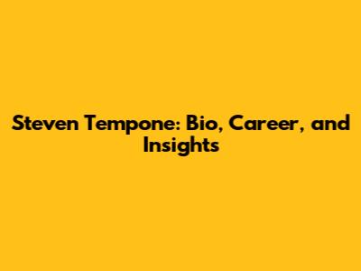 Steven Tempone: Bio, Career, and Insights