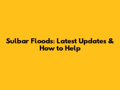 Sulbar Floods: Latest Updates & How to Help