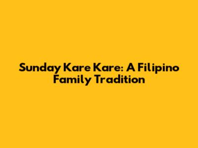 Sunday Kare Kare: A Filipino Family Tradition