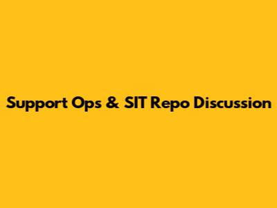 Support Ops & SIT Repo Discussion