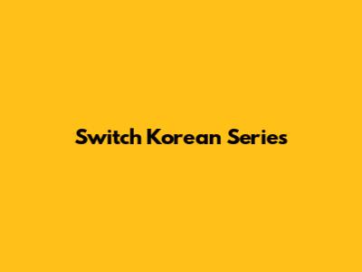 Switch Korean Series