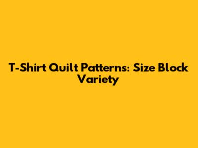 T-Shirt Quilt Patterns: Size Block Variety