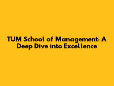 TUM School of Management: A Deep Dive into Excellence