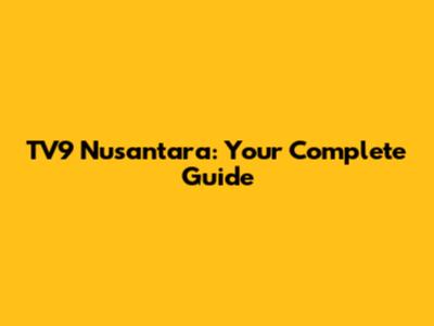 TV9 Nusantara: Your Complete Guide
