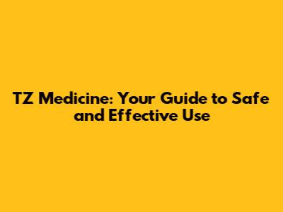 TZ Medicine: Your Guide to Safe and Effective Use