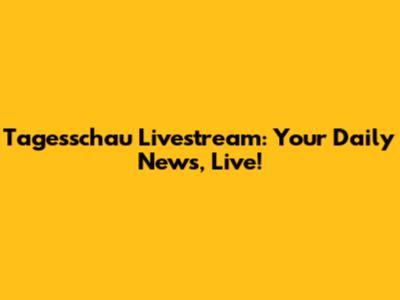Tagesschau Livestream: Your Daily News, Live!
