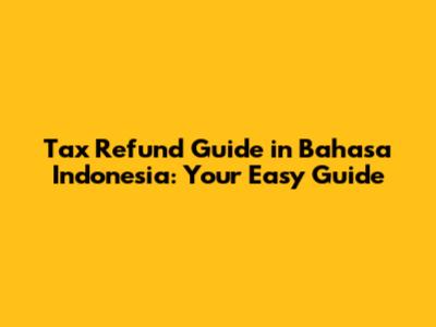 Tax Refund Guide in Bahasa Indonesia: Your Easy Guide