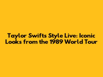 Taylor Swift's 'Style' Live: Iconic Looks from the 1989 World Tour