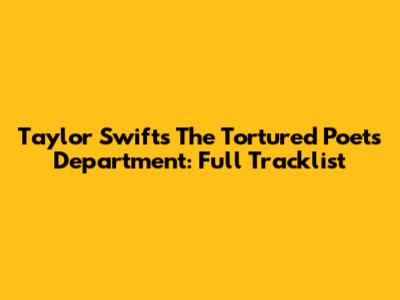 Taylor Swift's The Tortured Poets Department: Full Tracklist