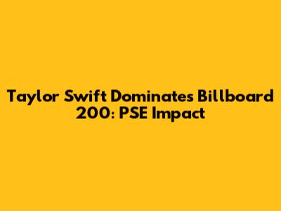 Taylor Swift Dominates Billboard 200: PSE Impact