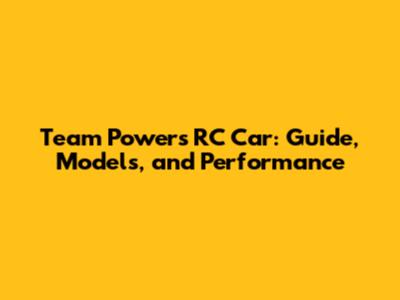 Team Powers RC Car: Guide, Models, and Performance