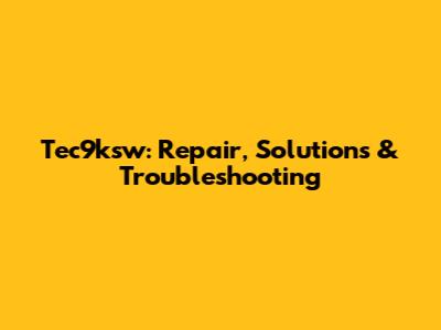 Tec9ksw: Repair, Solutions & Troubleshooting