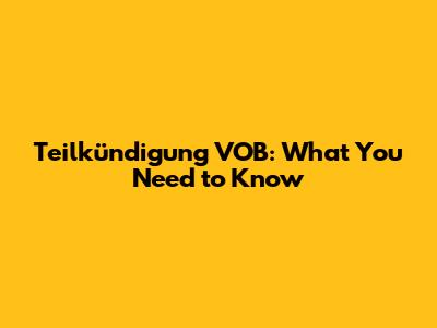 Teilkündigung VOB: What You Need to Know