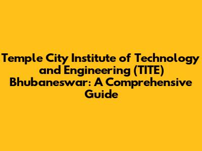 Temple City Institute of Technology and Engineering (TITE) Bhubaneswar: A Comprehensive Guide