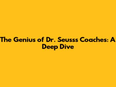 The Genius of Dr. Seuss's Coaches: A Deep Dive