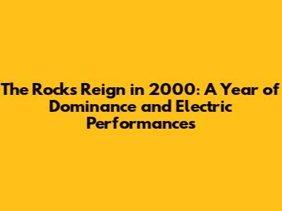 The Rock's Reign in 2000: A Year of Dominance and Electric Performances