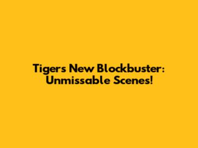 Tiger's New Blockbuster: Unmissable Scenes!
