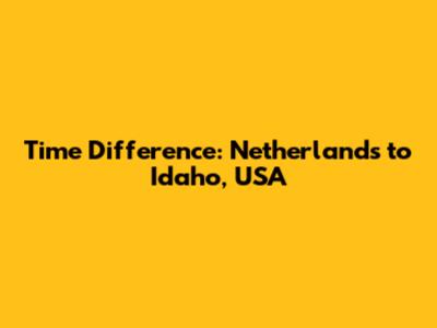 Time Difference: Netherlands to Idaho, USA