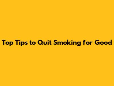 Top Tips to Quit Smoking for Good