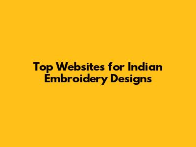 Top Websites for Indian Embroidery Designs