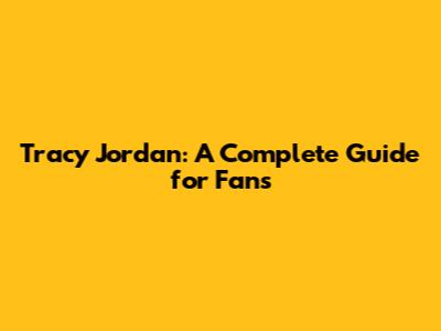 Tracy Jordan: A Complete Guide for Fans