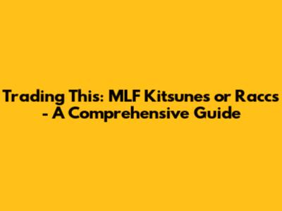 Trading This: MLF Kitsunes or Raccs - A Comprehensive Guide