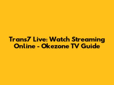 Trans7 Live: Watch Streaming Online - Okezone TV Guide