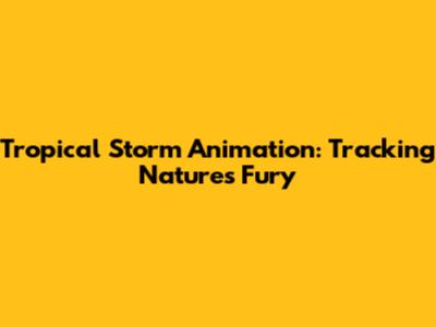 Tropical Storm Animation: Tracking Nature's Fury