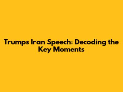 Trump's Iran Speech: Decoding the Key Moments