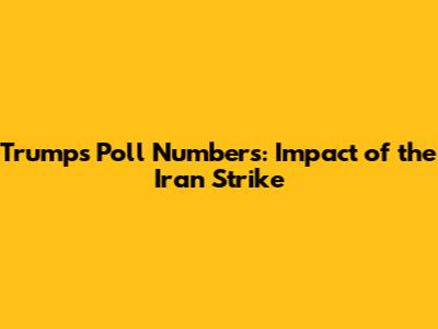 Trump's Poll Numbers: Impact of the Iran Strike
