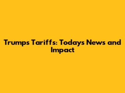 Trump's Tariffs: Today's News and Impact