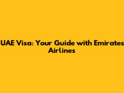 UAE Visa: Your Guide with Emirates Airlines