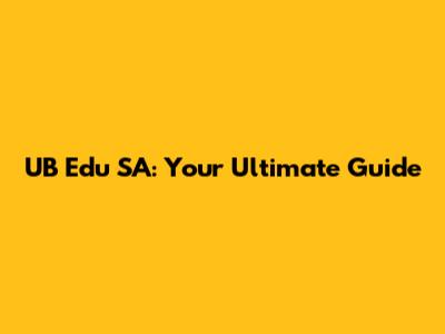 UB Edu SA: Your Ultimate Guide
