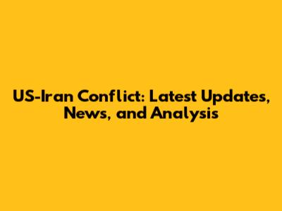 US-Iran Conflict: Latest Updates, News, and Analysis