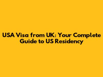 USA Visa from UK: Your Complete Guide to US Residency
