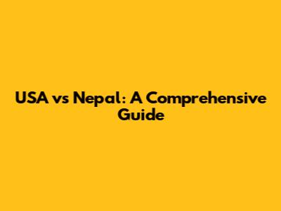 USA vs Nepal: A Comprehensive Guide