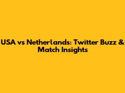 USA vs Netherlands: Twitter Buzz & Match Insights