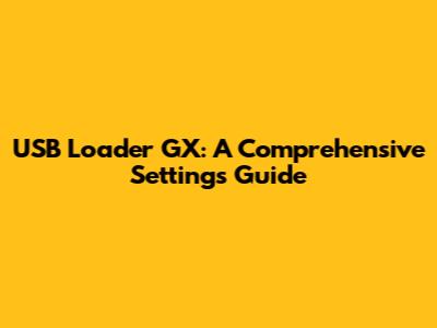 USB Loader GX: A Comprehensive Settings Guide