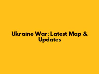 Ukraine War: Latest Map & Updates
