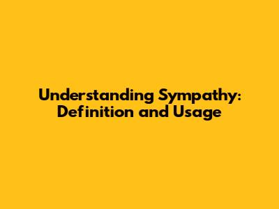 Understanding Sympathy: Definition and Usage