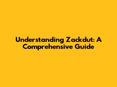 Understanding Zackdut: A Comprehensive Guide