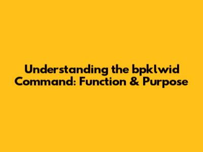 Understanding the 'bpklwid' Command: Function & Purpose