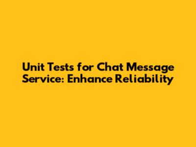 Unit Tests for Chat Message Service: Enhance Reliability
