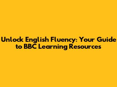 Unlock English Fluency: Your Guide to BBC Learning Resources