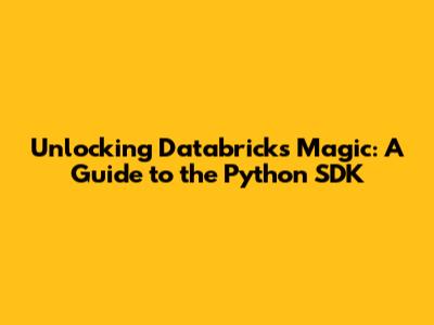 Unlocking Databricks Magic: A Guide to the Python SDK