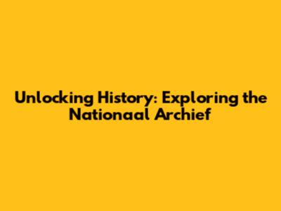 Unlocking History: Exploring the Nationaal Archief