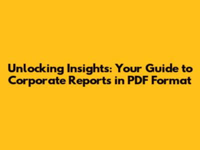 Unlocking Insights: Your Guide to Corporate Reports in PDF Format