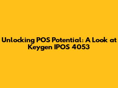 Unlocking POS Potential: A Look at Keygen IPOS 4053