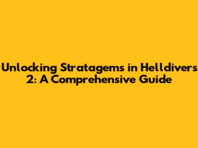 Unlocking Stratagems in Helldivers 2: A Comprehensive Guide