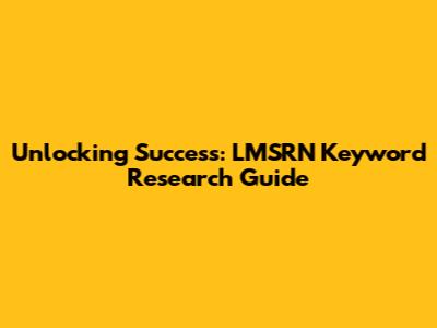 Unlocking Success: LMSRN Keyword Research Guide
